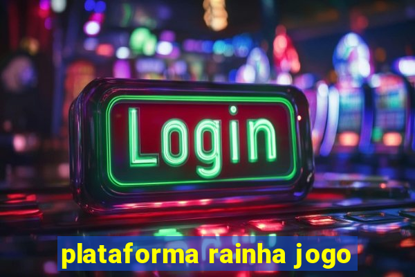 plataforma rainha jogo